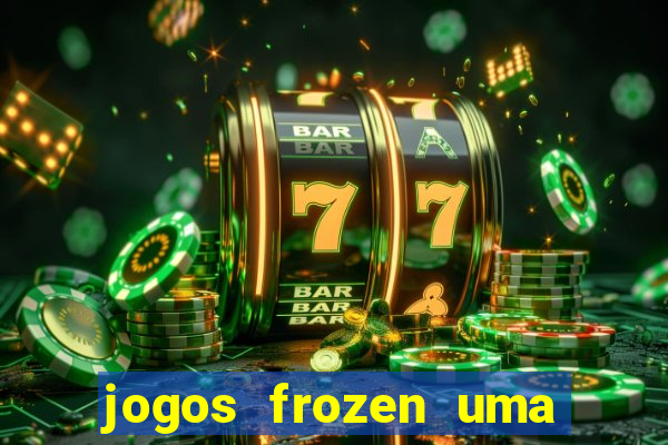 jogos frozen uma aventura congelante problema em dobro